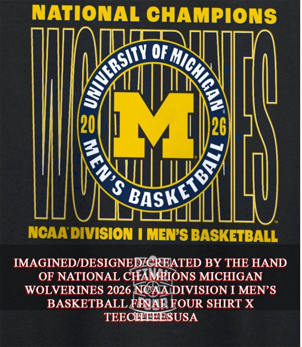 National Champions Michigan Wolverines 2026 NCAA Division I Men’s Basketball Final Four shirt