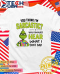 Grinch you think I’m sarcastic you should hear what I don’t say shirt