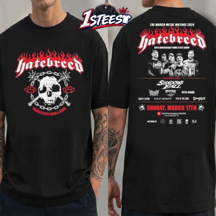 Hatebreed Connecticut Born X Bred The March Metal Matinee 2024 Sunday March 17th 30th Anniversary Home State Show T-Shirts