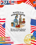 Anxiety is so embarrassing oh no I’m terrified at the Farmer’s Market shirt