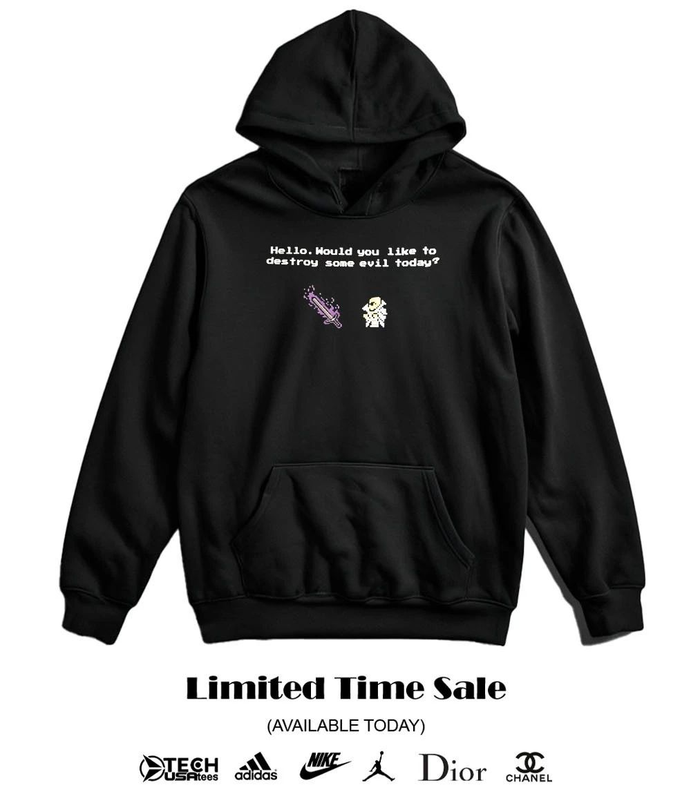 Hello would you like to destroy some evil today T-shirt