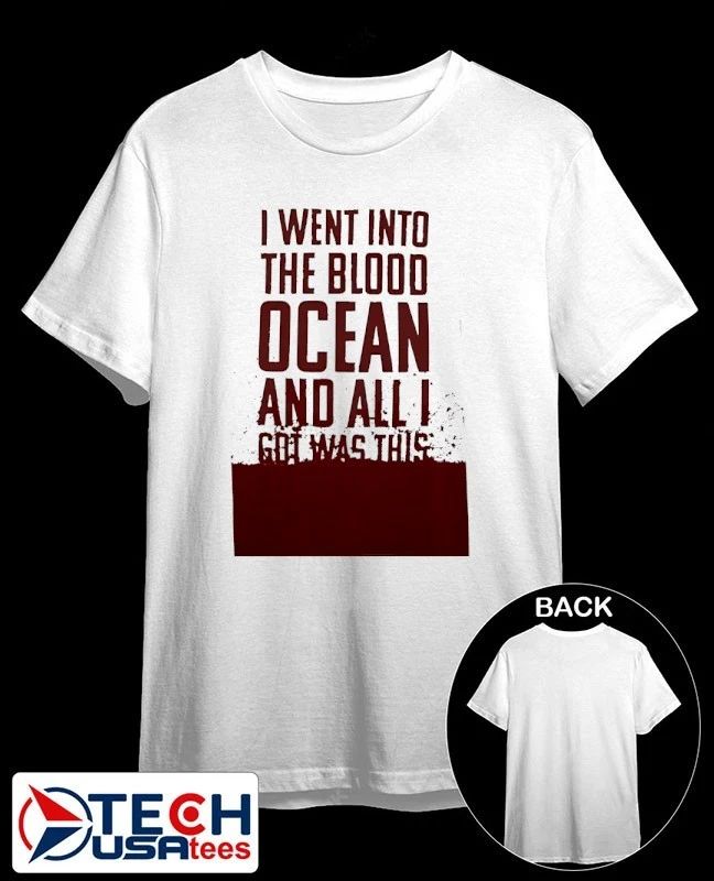 I went into the blood ocean and all I got was this shirt