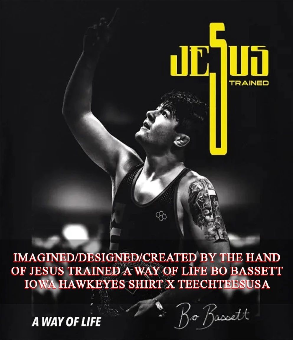 Jesus Trained a way of life Bo Bassett Iowa Hawkeyes shirt