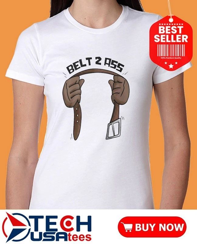 Belt 2 ass funny shirt