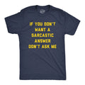 Mens If You Dont Want A Sarcastic Answer Dont Ask Me T Shirt Funny Sarcasm Joke