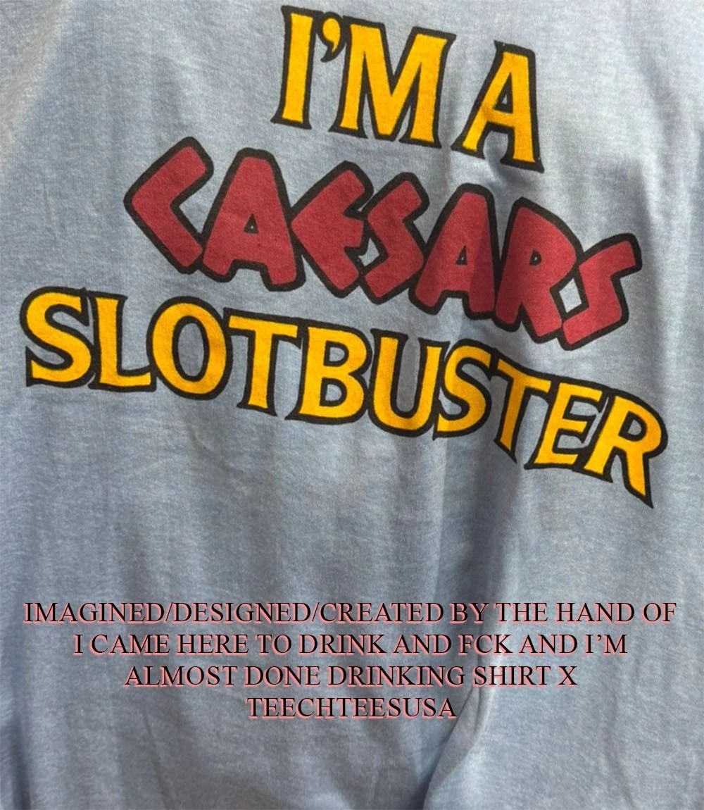 I’m a caesars slotbuster shirt