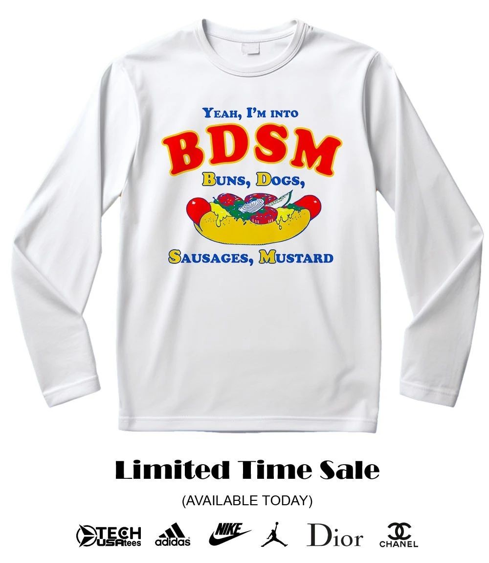 Yeah I’m into BDSM buns dogs sausages mustard shirt