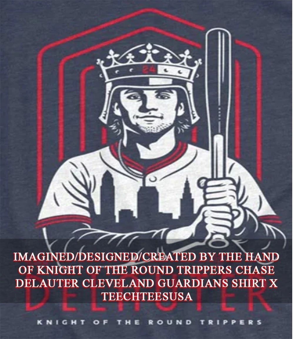 Knight of The Round Trippers Chase DeLauter Cleveland Guardians shirt