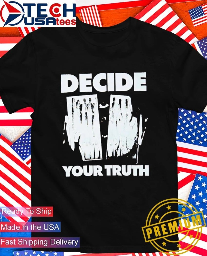 Decide your truth shirt