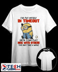 Minion I’ve put myself in timeout until I can play nice with others this may take a while shirt