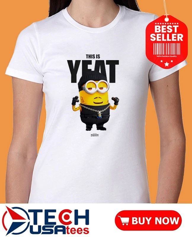 Minion this is Yeat shirt