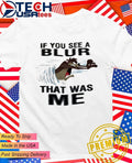Tasmanian Devil if you see a blur that was me shirt