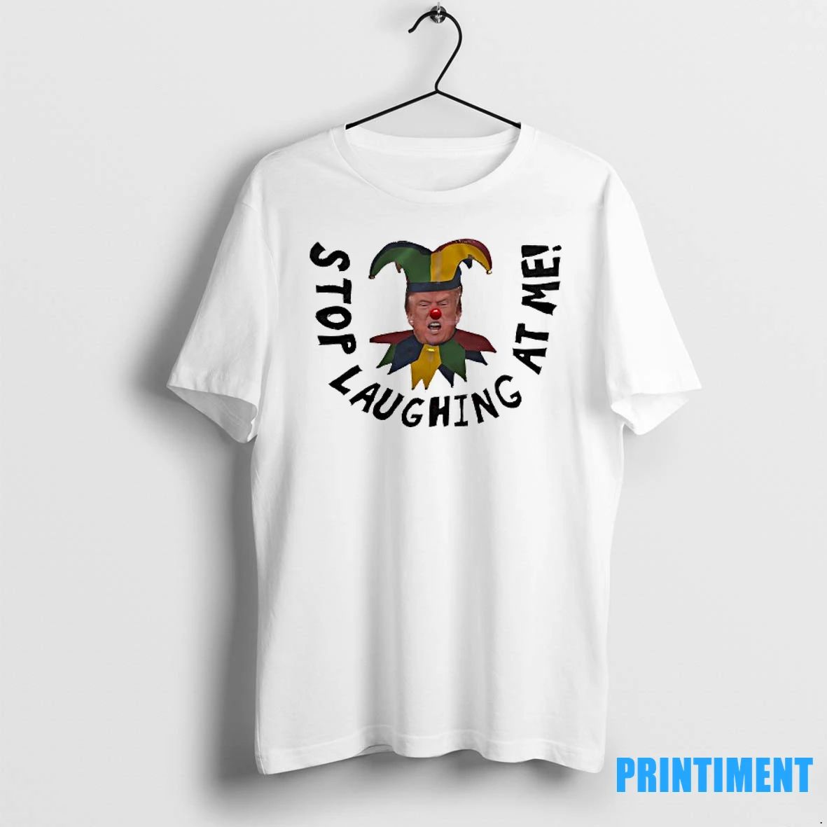 Trump Clown Stop Laughing At Me Tshirts Sweater