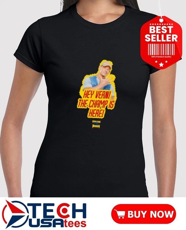 John Cena hey Vern The Champs is here Steel Cage Banzai shirt