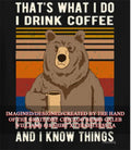 That’s what I do I drink coffee I hate people and I know things shirt