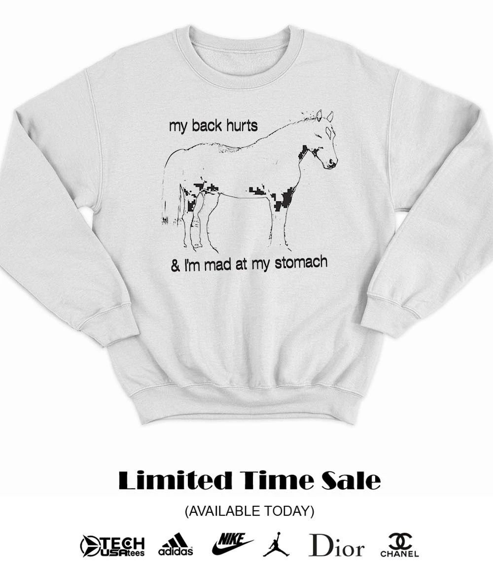 My back hurts and I’m mad at my stomach shirt