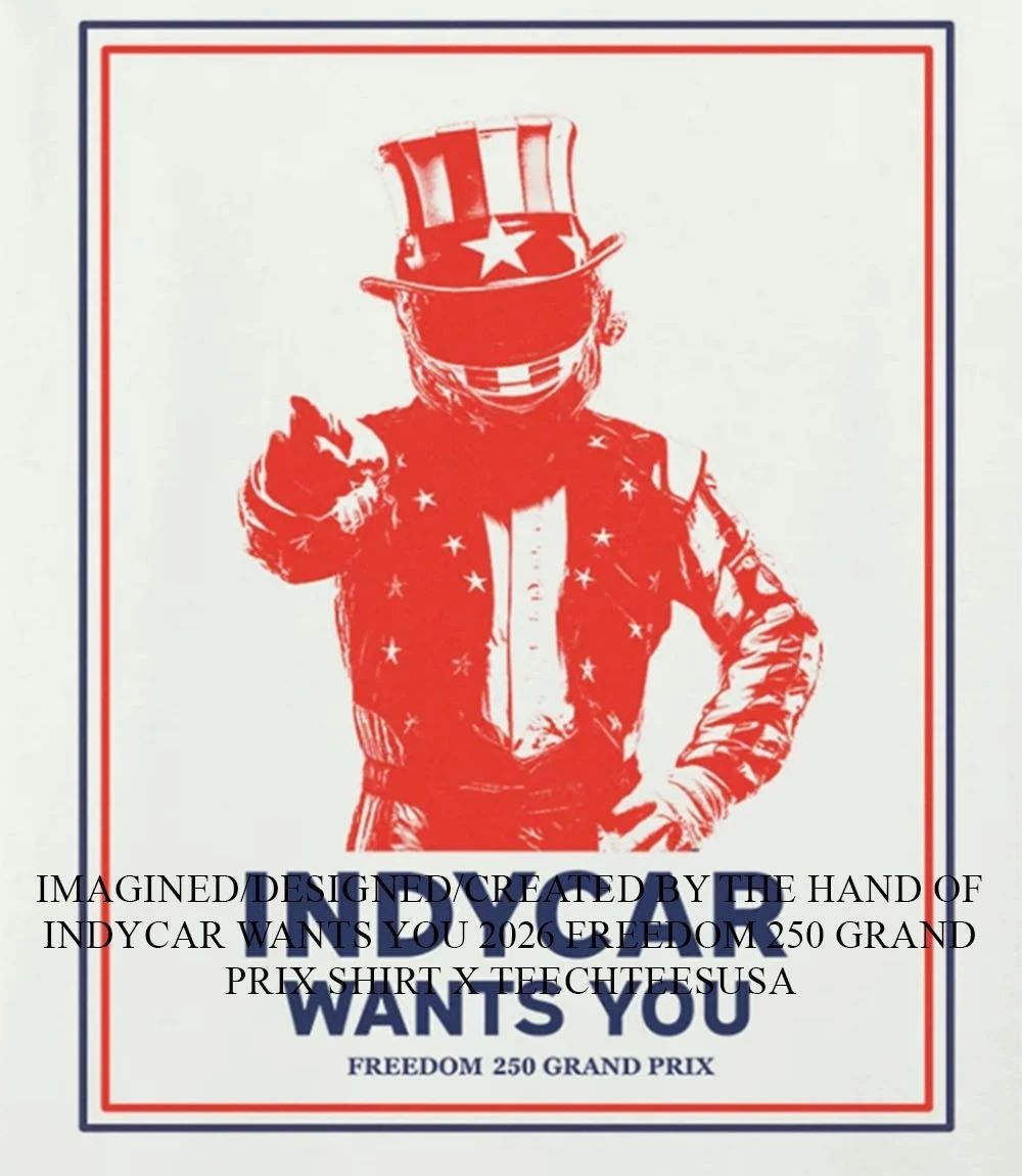 INDYCAR wants you 2026 Freedom 250 Grand Prix shirt