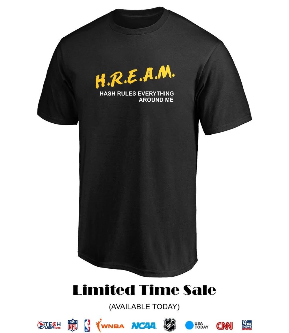 H.R.E.A.M. hash rules everything around me shirt