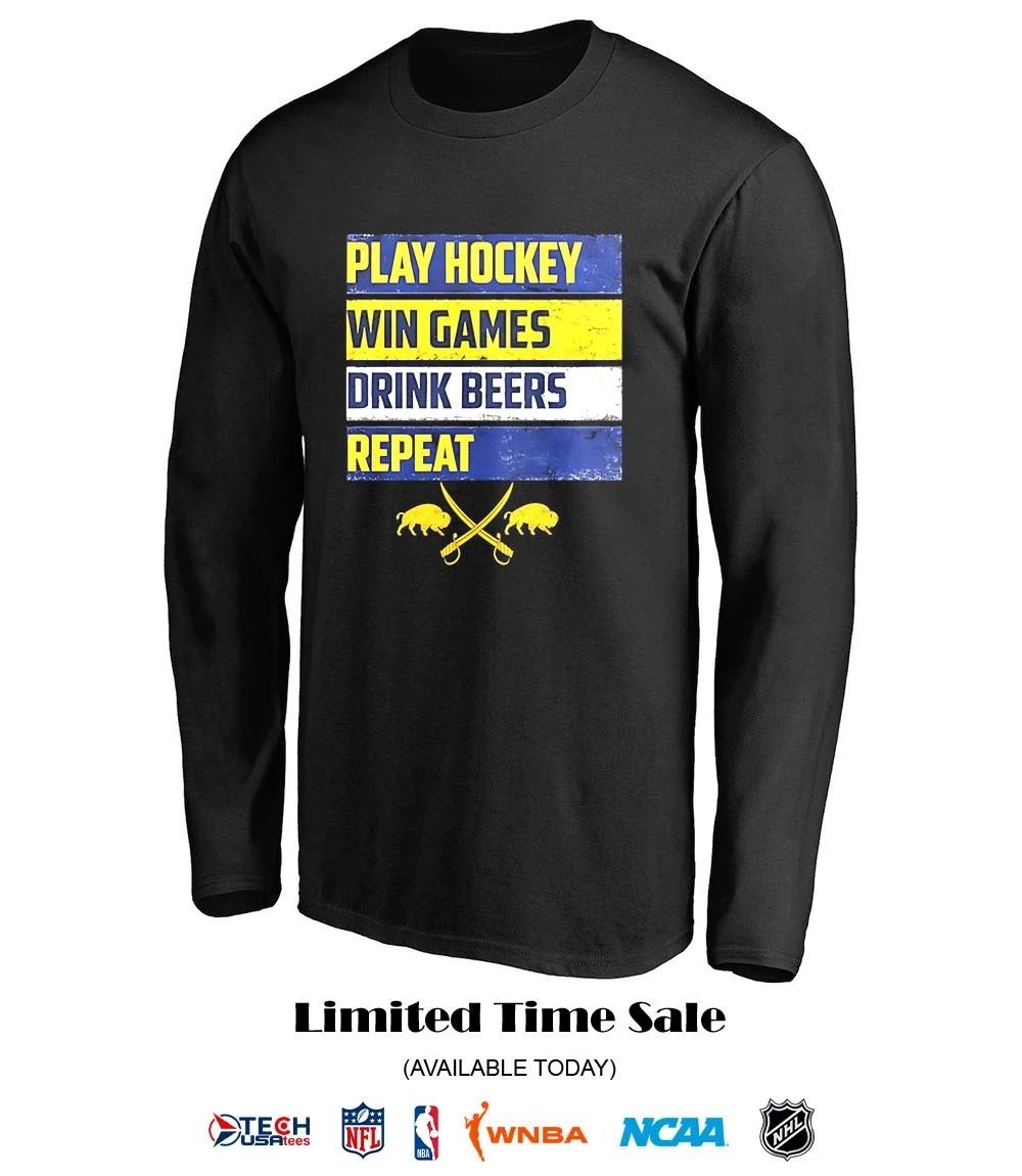 Buffalo Sabres play hockey win games drink beers repeat shirt