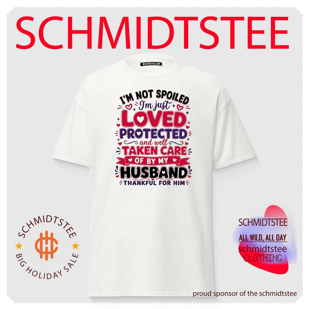 I’m not spoiled I’m just loved protected and well taken care of by my husband shirt