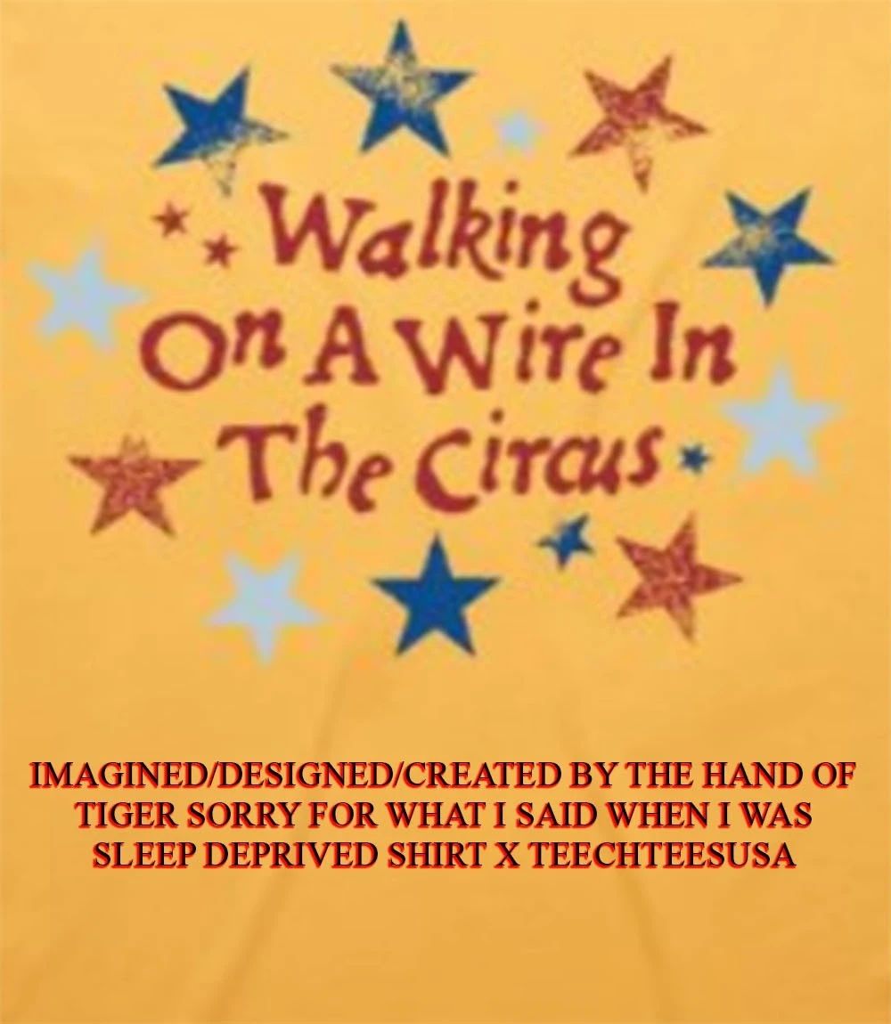 Walking on a wire in The Circus shirt