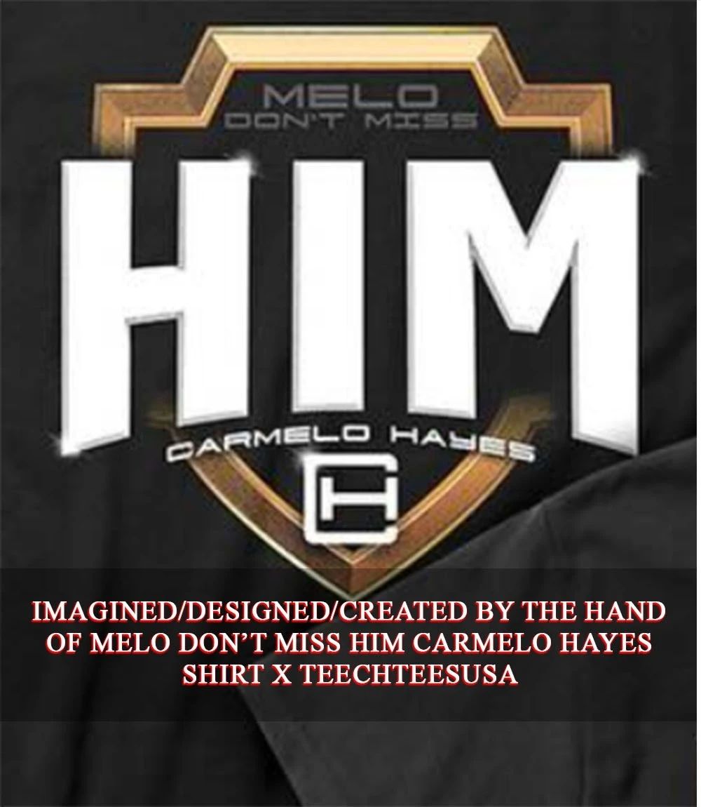 Melo don’t miss HIM Carmelo Hayes T-shirt