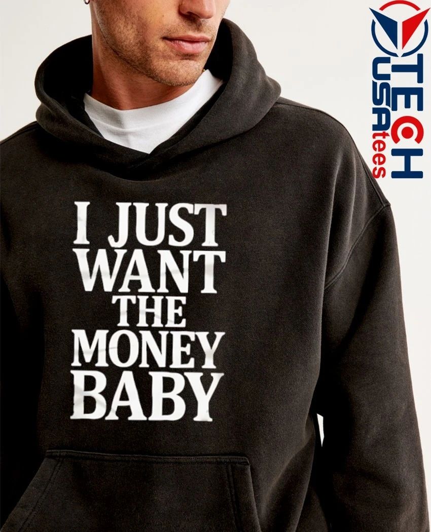 I just want the money baby shirt
