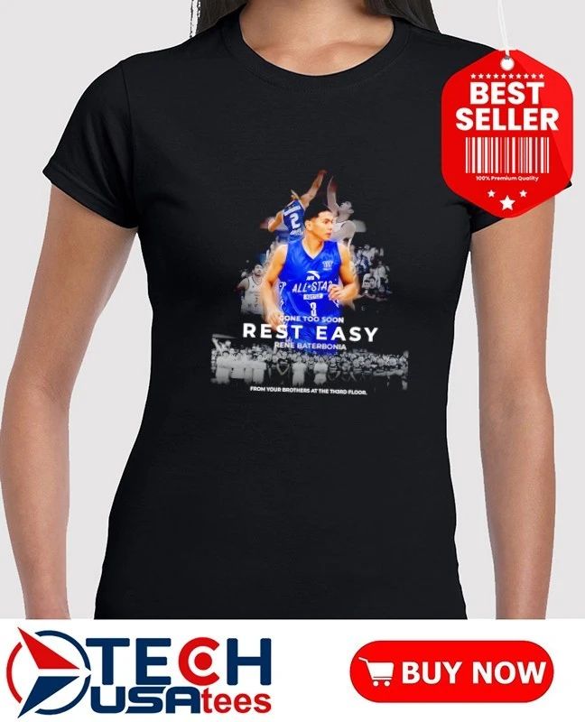 Rest in Peace Rene Baterbonia gone too soon but never forgotten shirt