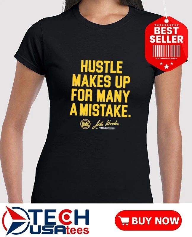 UCLA Bruins Hustle makes up for many a mistake John Wooden shirt