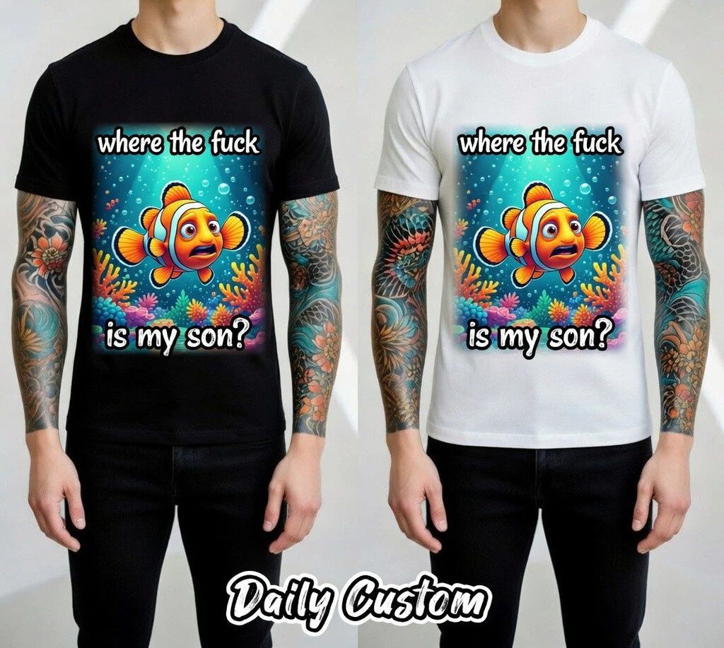 Where The Fck Is My Son Clownfish Graphic Funny Meme T-Shirt Unisex Tee