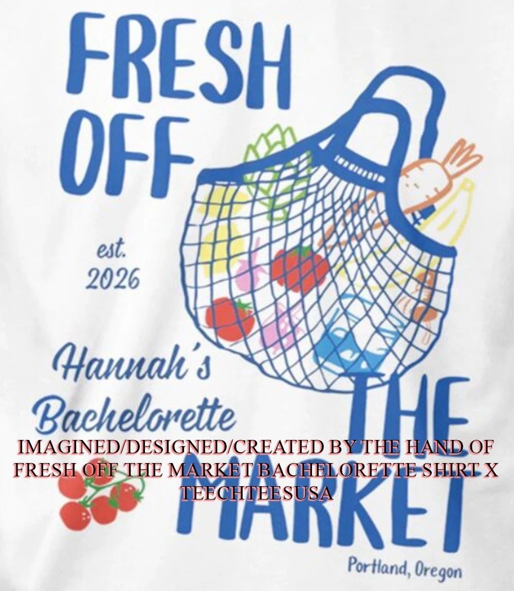 Fresh off the Market Bachelorette shirt