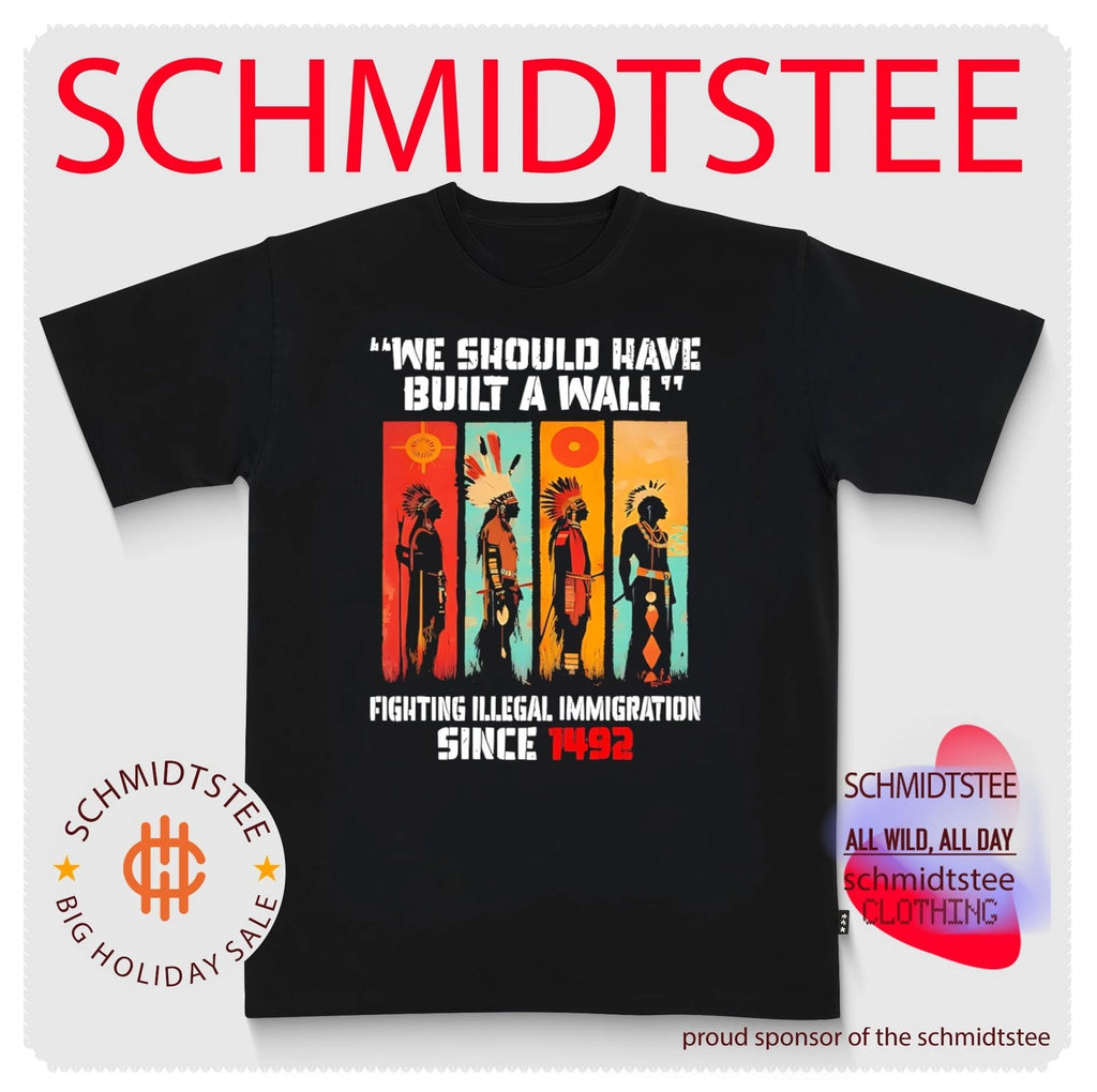 We should have built a wall fighting illegal imigration since 1492 shirt