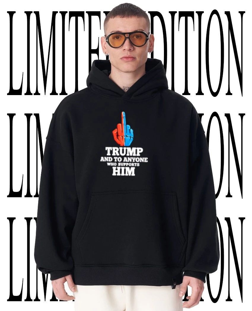 Trump and to anyone who supports him middle finger shirt