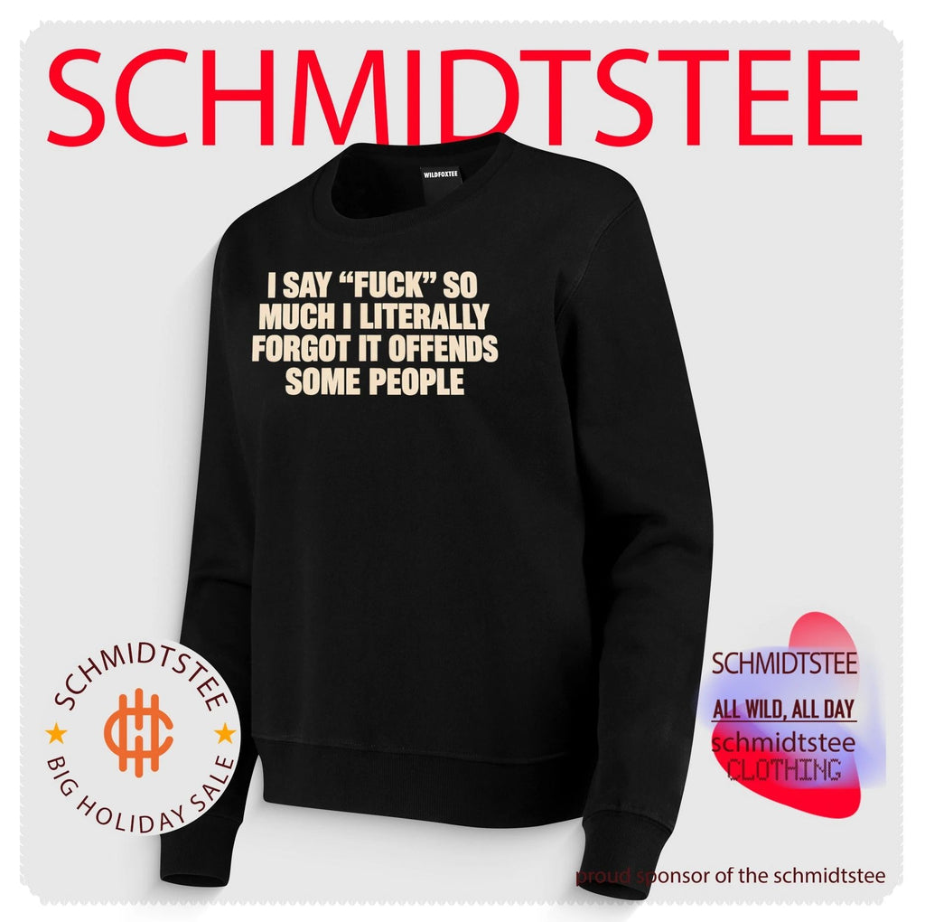 I Say Fuck So Much I Literally Forgot It Offends Some People shirt