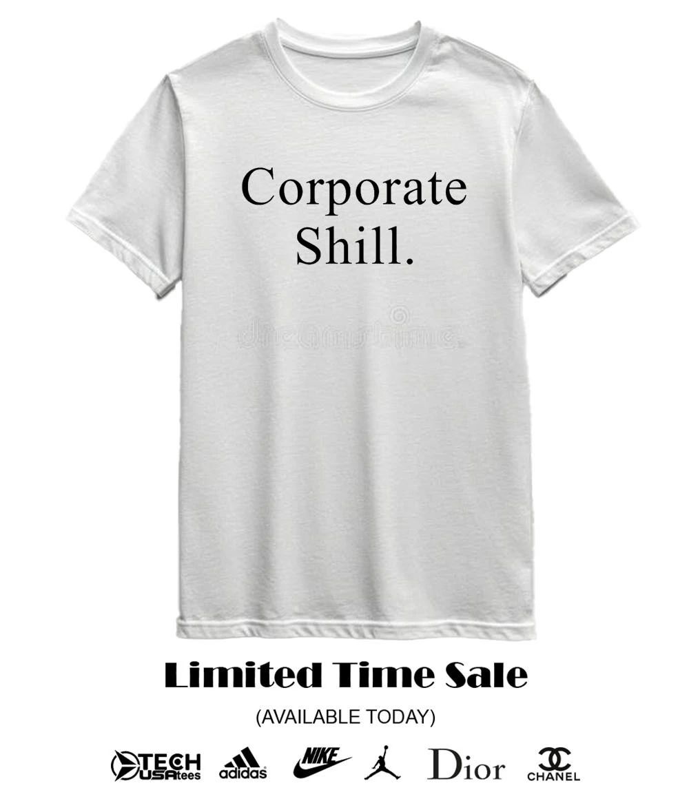 Corporate Shill shirt