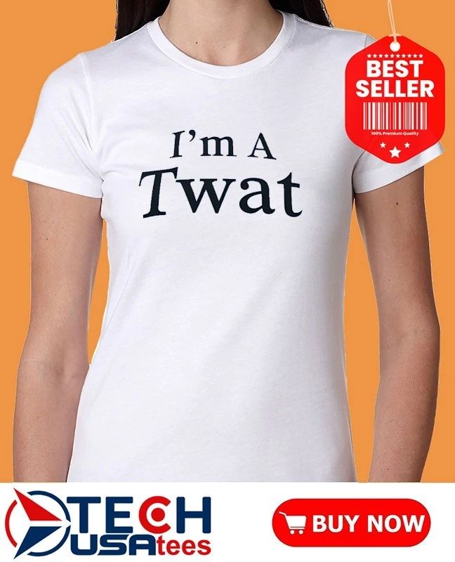 I’m a Twat shirt