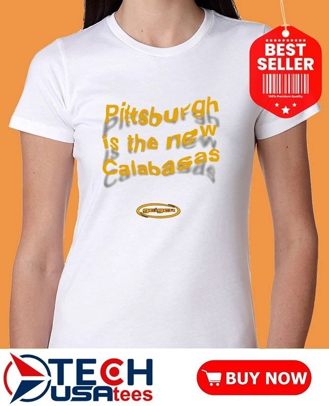 Pittsburgh is the new calabasas shirt
