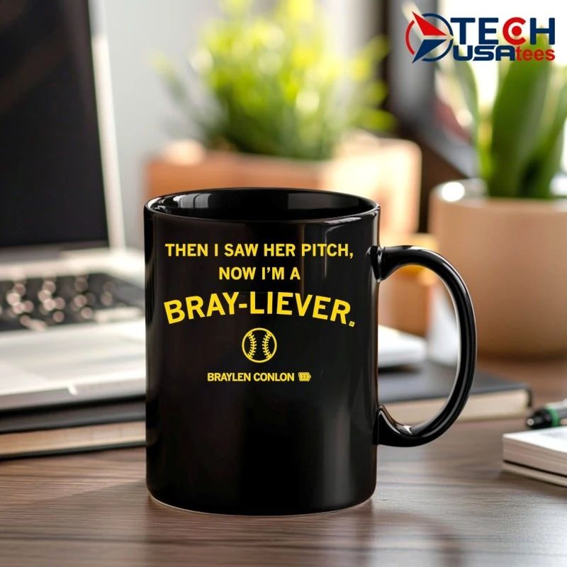 Then I saw her pitch now I’m a Bray-liever Braylen Conlon shirt