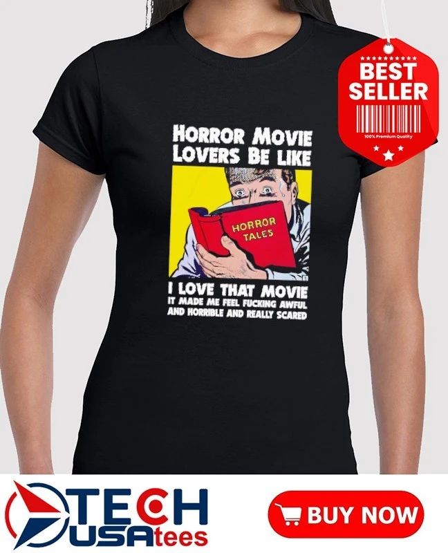 Horror movie lovers be like I love that movie shirt