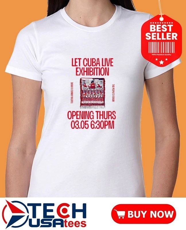 Let Cuba Live Exhibition Tabitha Arnold and More The People’s Forum shirt