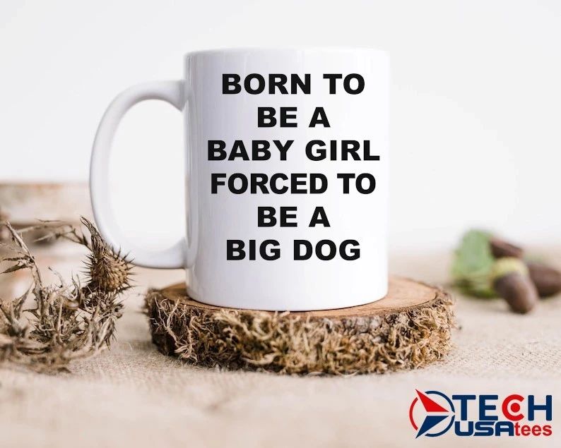 Born to be a baby girl forced to be a big dog shirt