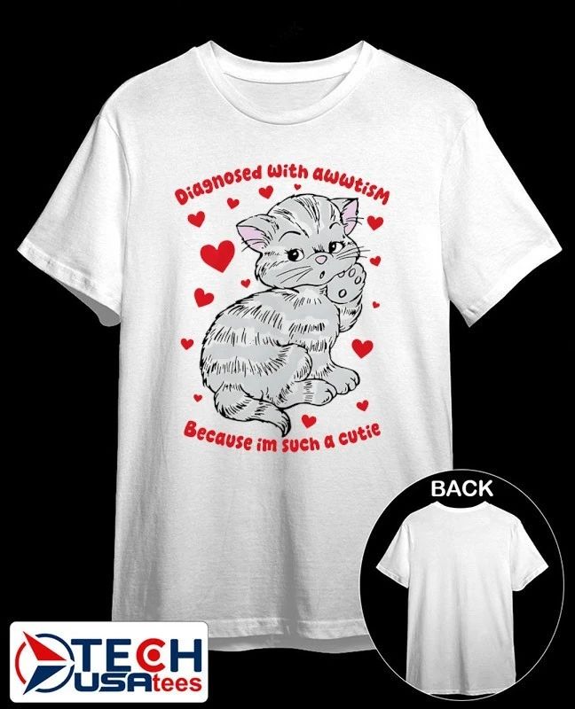 Diagnosed with awwtism because im such a cutie shirt