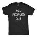 Mens All Peopled Out T Shirt Funny Sarcastic Anti Social Introvert Text Tee for