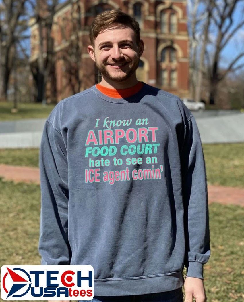 I know an airport food court hate to see an ice agent comin’ shirt by thegoodshirts