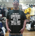 I’m pretty confident my last words will be well shit that didn’t work shirt