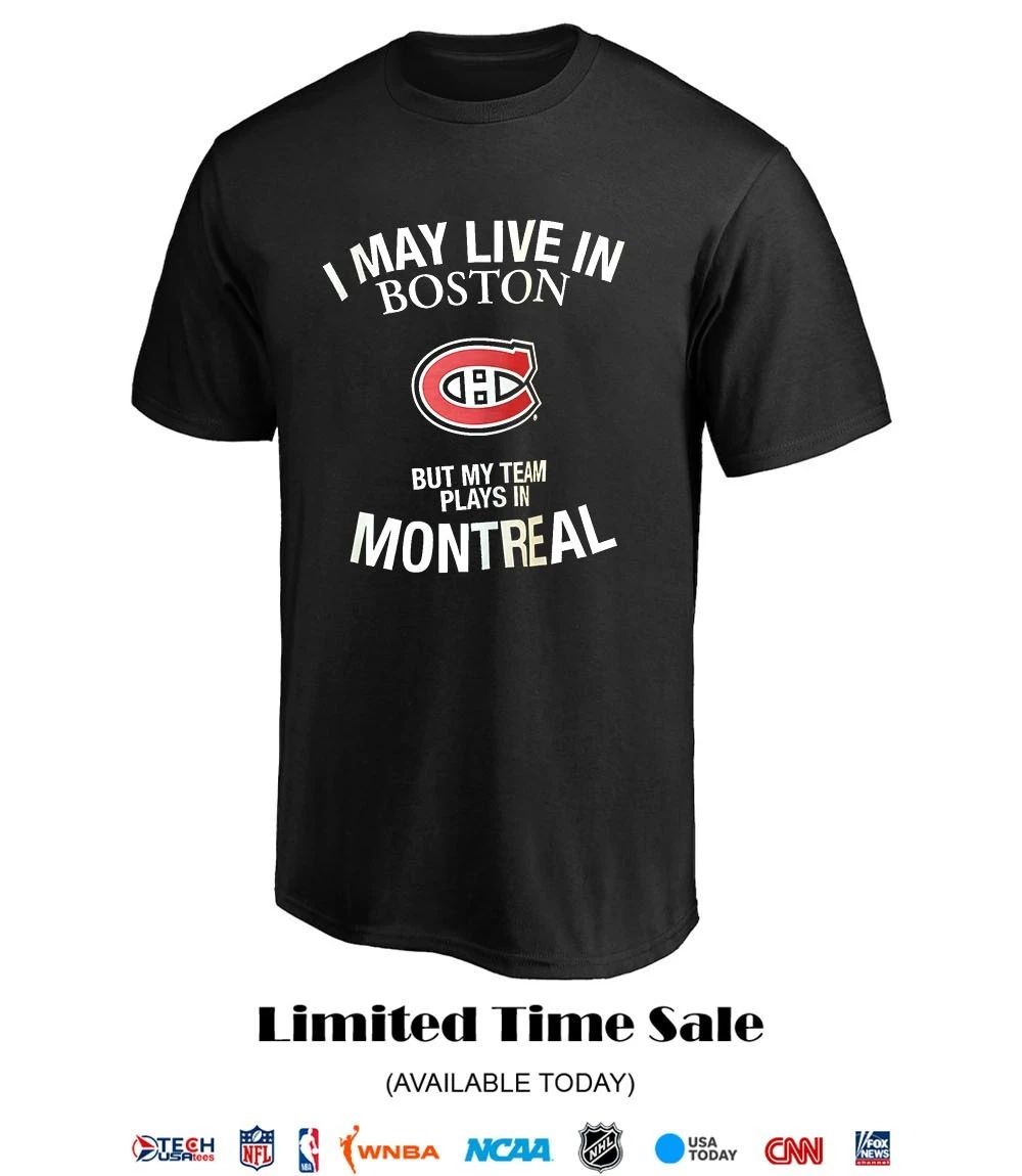 I may live in Boston but my team plays in Montreal Canadiens shirt