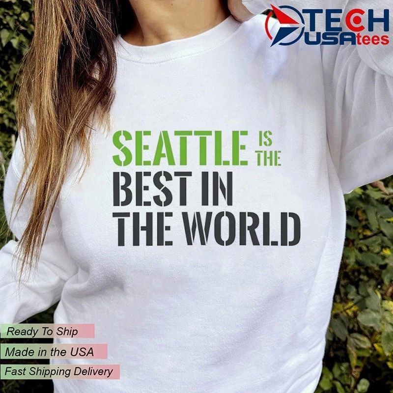 Seattle is The Best in the World shirt