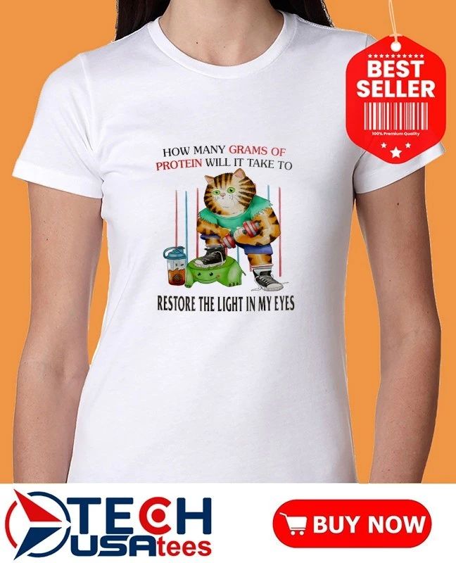 How many grams of protein will it take to restore the light in my eyes shirt by jmcgg