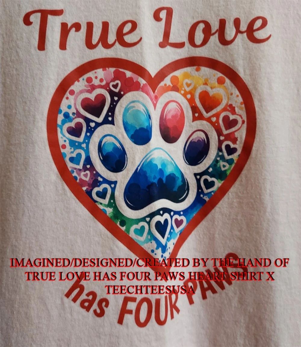 True love has four paws heart shirt