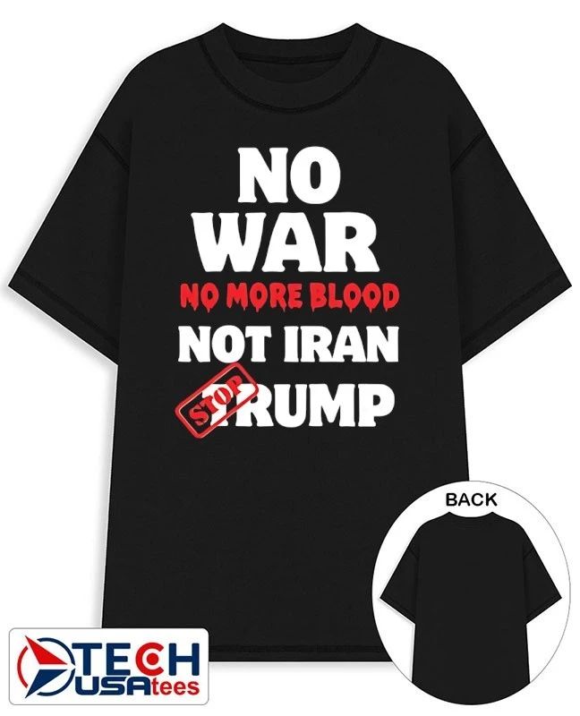 No war no more blood not Iran stop Trump shirt